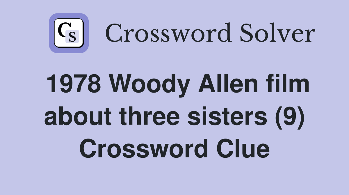 1978 Woody Allen film about three sisters (9) Crossword Clue Answers